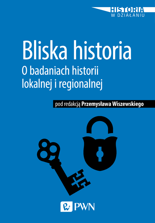 Bliska Historia O Badaniach Historii Lokalnej I Regionalnej