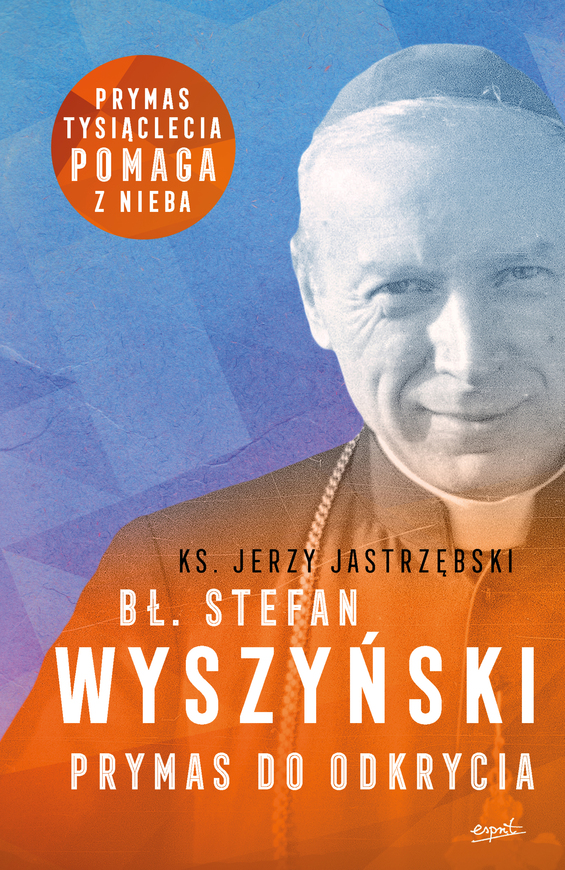 Bł. Stefan Wyszyński. Prymas Do Odkrycia