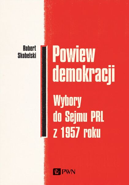 Powiew Demokracji. Wybory Do Sejmu Prl Z 1957 Roku