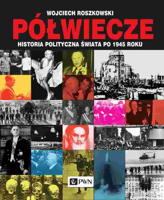 Półwiecze. Historia Polityczna świata Po 1945 Roku Wyd. 2021