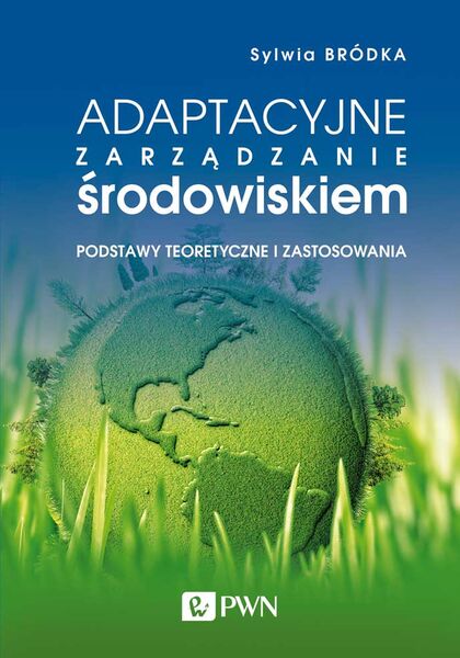 Adaptacyjne Zarządzanie środowiskiem. Podstawy Teoretyczne I Zastosowania