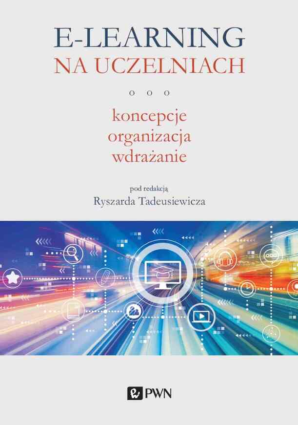 E Learning Na Uczelniach. Koncepcje, Organizacja, Wdrażanie