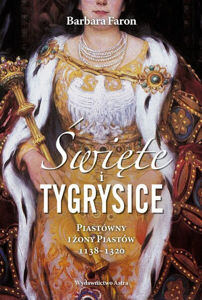 święte I Tygrysice Piastówny I żony Piastów 1138 1320