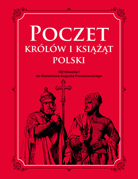 Poczet Królów I Książąt Polski Od Mieszka I Do Stanisława Augusta Poniatowskiego