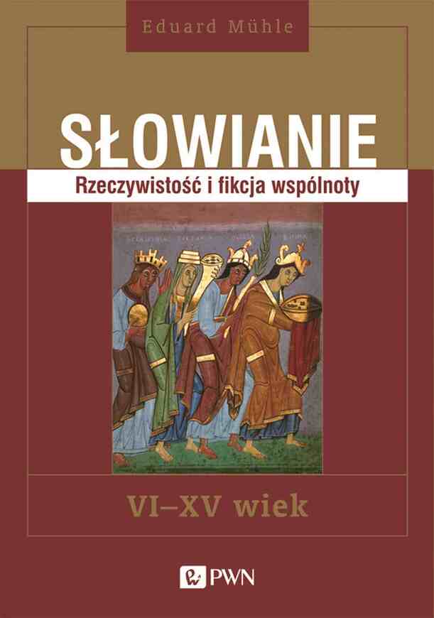 Słowianie. Rzeczywistość I Fikcja Wspólnoty, Vi Xv Wiek