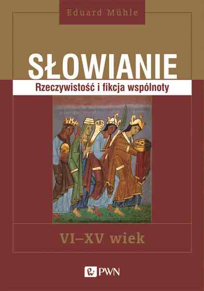 Słowianie. Rzeczywistość I Fikcja Wspólnoty, Vi Xv Wiek