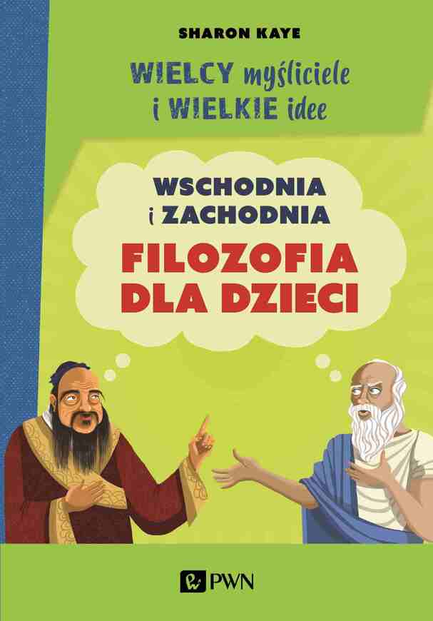 Wielcy Myśliciele I Wielkie Idee. Wschodnia I Zachodnia Filozofia Dla Dzieci.