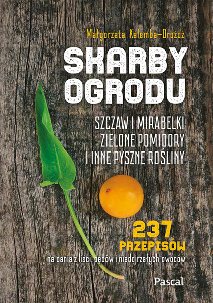 Skarby Ogrodu. Szczaw, Mirabelki, Zielone Pomidory I Inne Pyszne Rośliny