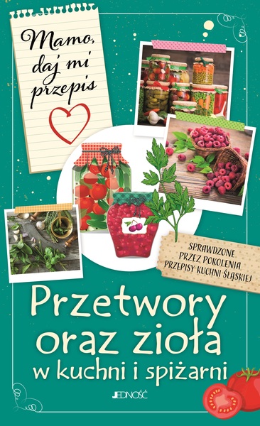 Przetwory Oraz Zioła W Kuchni I Spiżarni. Mamo, Daj Mi Przepis